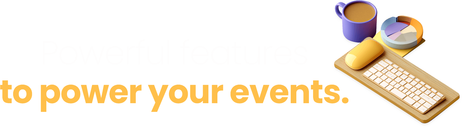 Powerful features to power your events